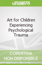 Art for Children Experiencing Psychological Trauma