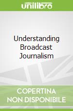 Understanding Broadcast Journalism libro in lingua di Jukes Stephen, Mcdonald Katy, Starkey Guy