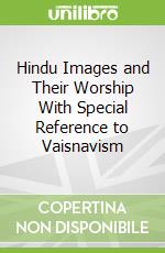 Hindu Images and Their Worship With Special Reference to Vaisnavism