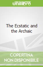 The Ecstatic and the Archaic