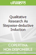 Qualitative Research As Stepwise-deductive Induction