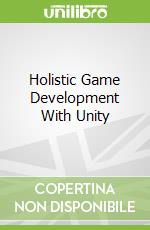 Holistic Game Development With Unity