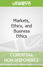 Markets, Ethics, and Business Ethics