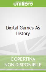 Digital Games As History