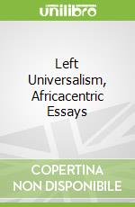 Left Universalism, Africacentric Essays