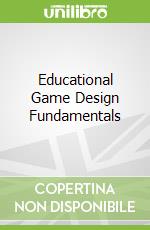 Educational Game Design Fundamentals