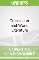 Translation and World Literature libro in lingua di Bassnett Susan (EDT)