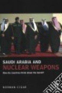 Saudi Arabia and Nuclear Weapons libro in lingua di Cigar Norman