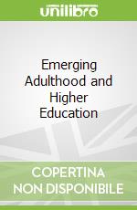 Emerging Adulthood and Higher Education