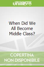 When Did We All Become Middle Class?