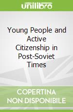 Young People and Active Citizenship in Post-Soviet Times libro str