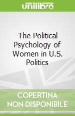 The Political Psychology of Women in U.S. Politics