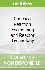 Chemical Reaction Engineering and Reactor Technology