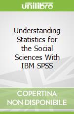 Understanding Statistics for the Social Sciences With IBM SPSS
