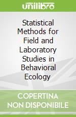 Statistical Methods for Field and Laboratory Studies in Behavioral Ecology