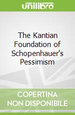 The Kantian Foundation of Schopenhauer's Pessimism
