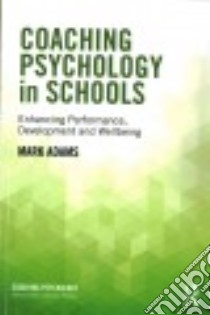 Coaching Psychology in Schools libro in lingua di Adams Mark