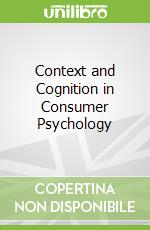 Context and Cognition in Consumer Psychology