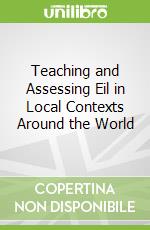 Teaching and Assessing Eil in Local Contexts Around the World