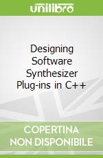 Designing Software Synthesizer Plug-ins in C++