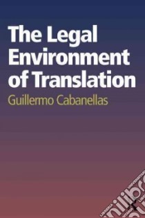 The Legal Environment of Translation libro in lingua di Cabanellas Guillermo