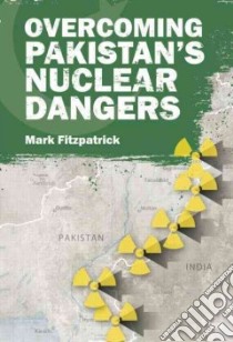 Overcoming Pakistan's Nuclear Dangers libro in lingua di Fitzpatrick Mark