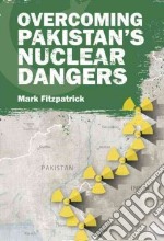 Overcoming Pakistan's Nuclear Dangers
