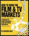 How to Work the Film & TV Markets libro str