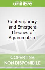 Contemporary and Emergent Theories of Agrammatism