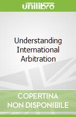 Understanding International Arbitration