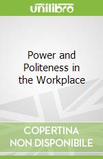 Power and Politeness in the Workplace libro in lingua di Holmes Janet, Stubbe Maria