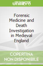 Forensic Medicine and Death Investigation in Medieval England