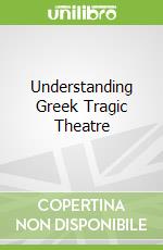 Understanding Greek Tragic Theatre libro str