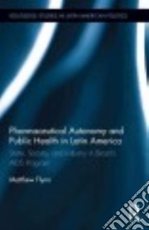Pharmaceutical Autonomy and Public Health in Latin America libro in lingua di Flynn Matthew