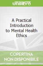 A Practical Introduction to Mental Health Ethics