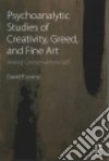 Psychoanalytic Studies of Creativity, Greed, and Fine Art libro str