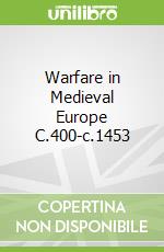 Warfare in Medieval Europe C.400-c.1453
