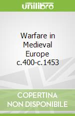 Warfare in Medieval Europe c.400-c.1453