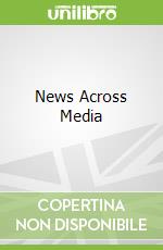 News Across Media libro in lingua di Jensen Jakob Linaa (EDT), Mortensen Mette (EDT), Ørmen Jacob (EDT)