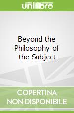 Beyond the Philosophy of the Subject
