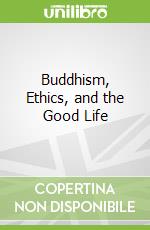 Buddhism, Ethics, and the Good Life