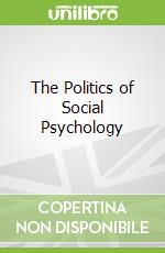 The Politics of Social Psychology