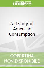 A History of American Consumption
