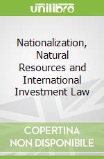 Nationalization, Natural Resources and International Investment Law