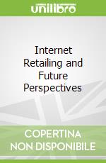 Internet Retailing and Future Perspectives