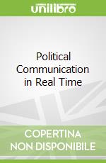 Political Communication in Real Time