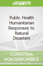 Public Health Humanitarian Responses to Natural Disasters