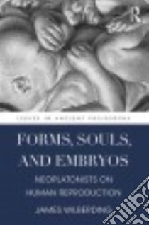 Forms, Souls, and Embryos libro in lingua di Wilberding James