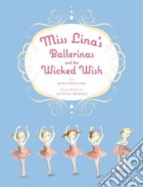 Miss Lina's Ballerinas and the Wicked Wish libro in lingua di MacCarone Grace, Davenier Christine (ILT)