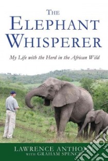 The Elephant Whisperer libro in lingua di Anthony Lawrence, Spence Graham (CON)